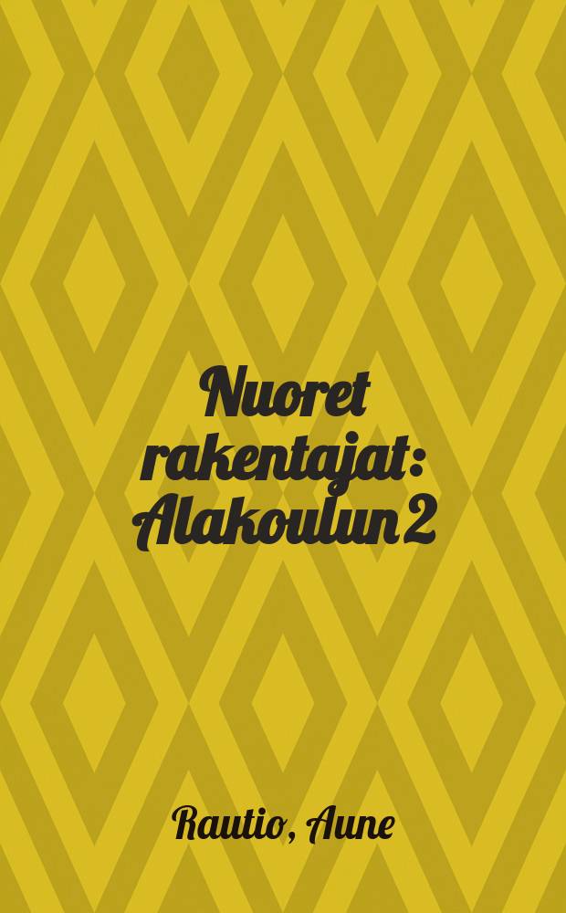 Nuoret rakentajat : Alakoulun 2:sen vuoden oppikirja