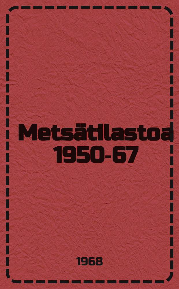 Mets&auml;tilastoa 1950-67 = Forest statistics of Finland