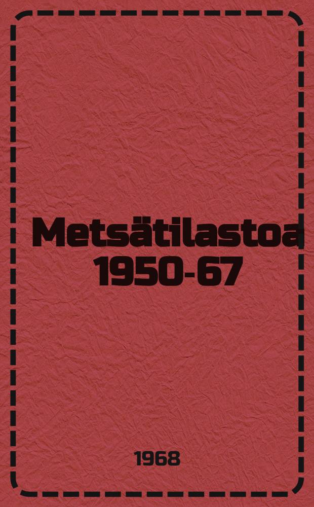 Metsätilastoa 1950-67 = Forest statistics of Finland