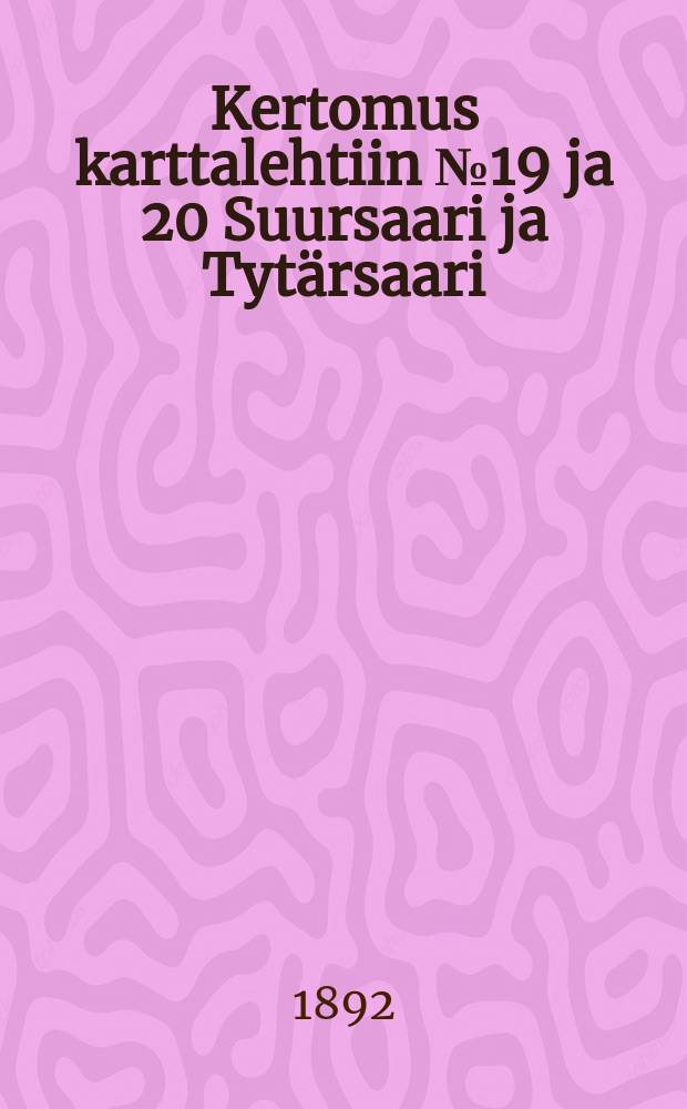 Kertomus karttalehtiin №19 ja 20 Suursaari ja Tytärsaari = Отчёт к карте №19