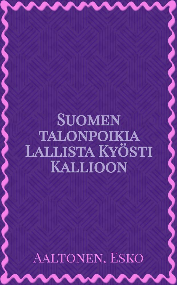 Suomen talonpoikia Lallista Kyösti Kallioon : 74 elämäkertaa