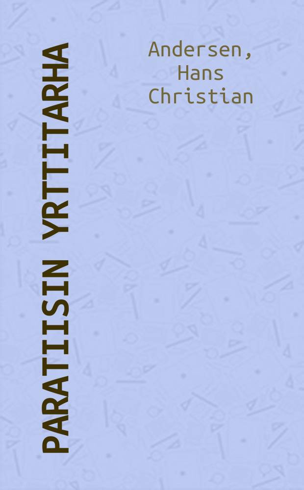 Paratiisin yrttitarha : Satu : Suomentama Andersenilta = Райский сад. Сказка