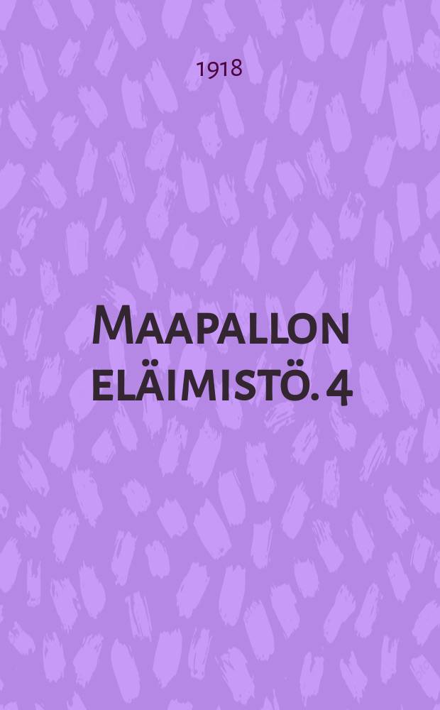 Maapallon eläimistö. 4 : Etelä-ja pohjois-amerikkalaisen alueen sekä merien eläimistö