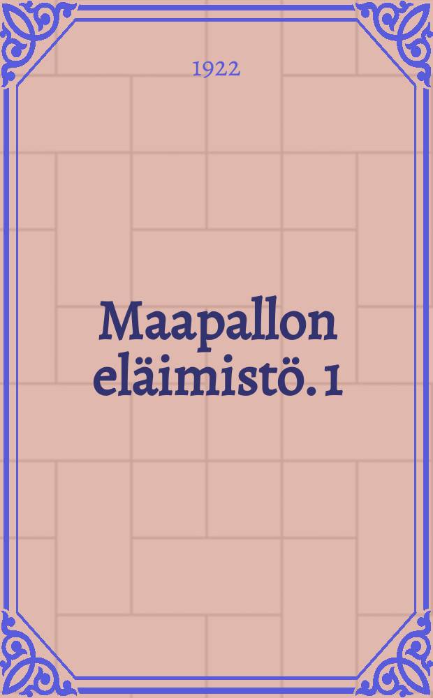 Maapallon eläimistö. 1 : Johdatus-Arktinen ja Palearktinen eläimistö I