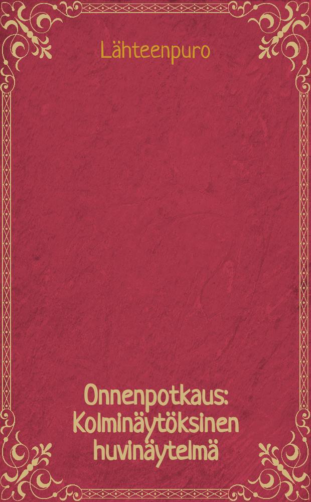 Onnenpotkaus : Kolminäytöksinen huvinäytelmä = Счастье привалило