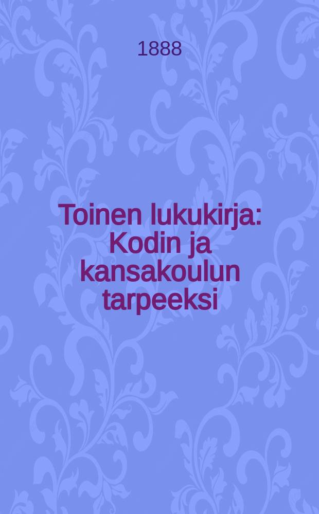Toinen lukukirja : Kodin ja kansakoulun tarpeeksi = 2-я книга для чтения.