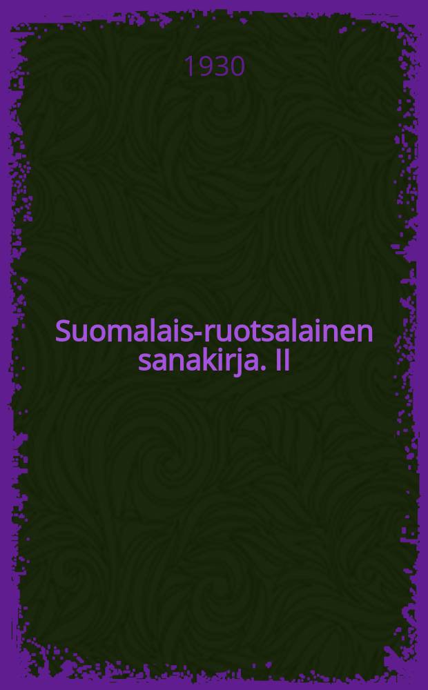 Suomalais-ruotsalainen sanakirja. II