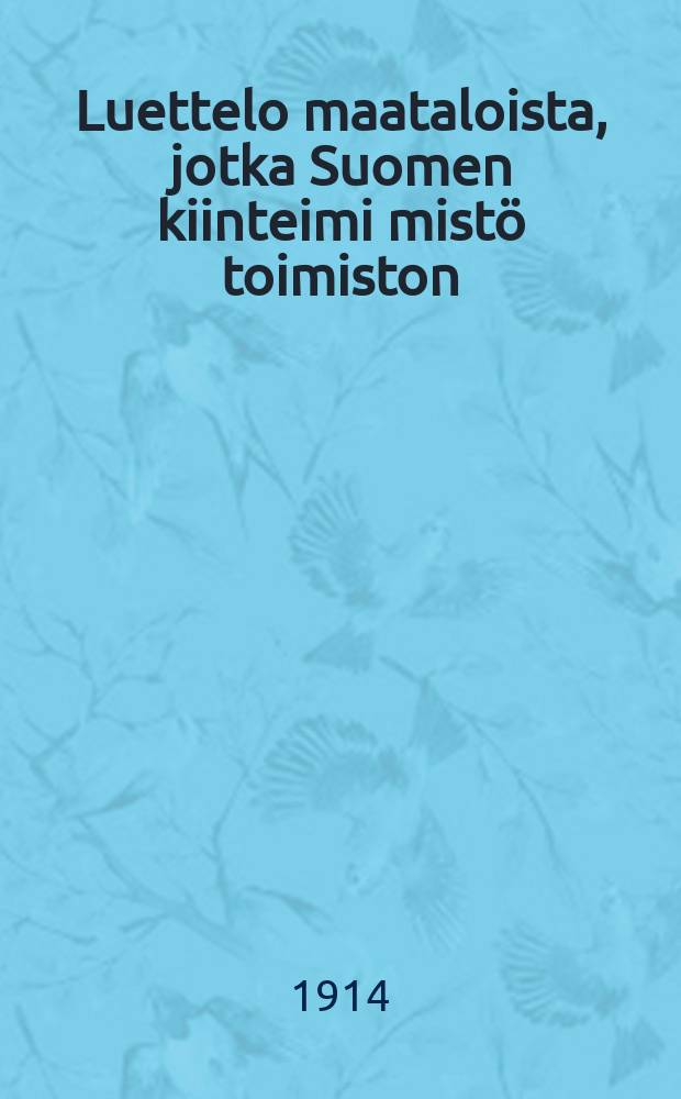 Luettelo maataloista, jotka Suomen kiinteimi mistö toimiston (Hoitaja Hovioik. ausk. M. Luoma) välityksellä ovat myytävinä. т.9 : Т.9