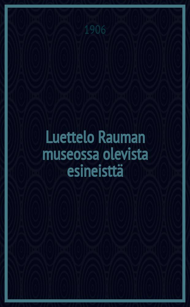 Luettelo Rauman museossa olevista esineisttä = Каталог экспонатов,находящихся в музее Раума.