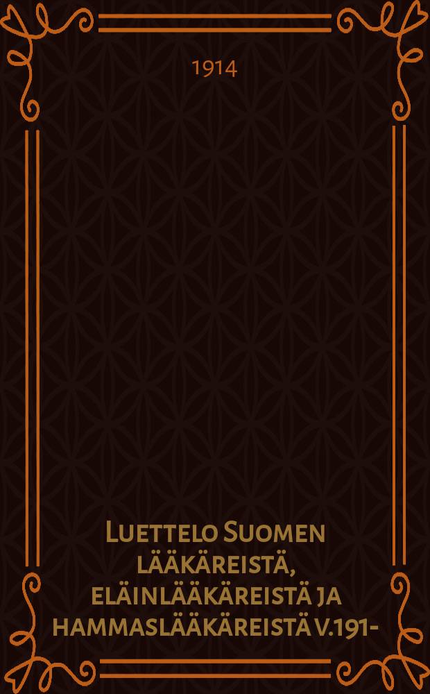 Luettelo Suomen lääkäreistä, eläinlääkäreistä ja hammaslääkäreistä v.1914- = Список финских врачей Финляндии.