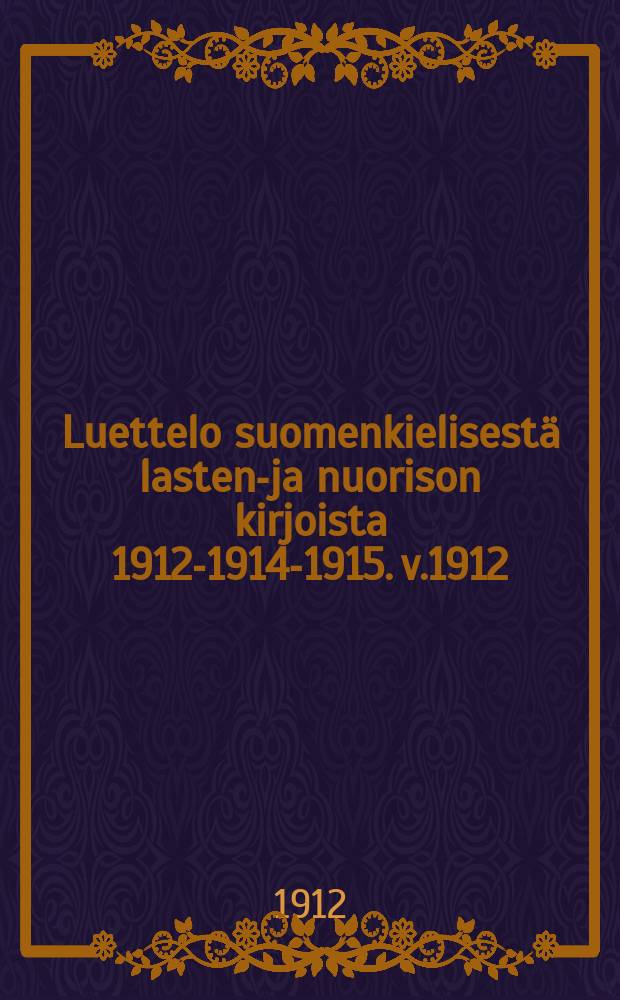 Luettelo suomenkielisestä lasten-ja nuorison kirjoista 1912-1914-1915. v.1912