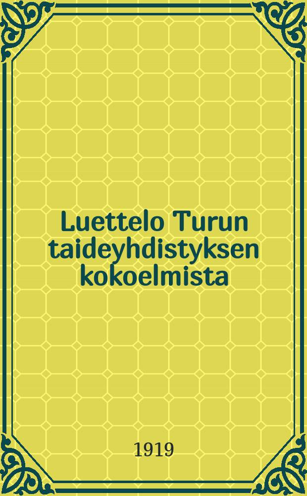Luettelo Turun taideyhdistyksen kokoelmista = Каталог коллекций искусствоведческого общества в гор. Турку.