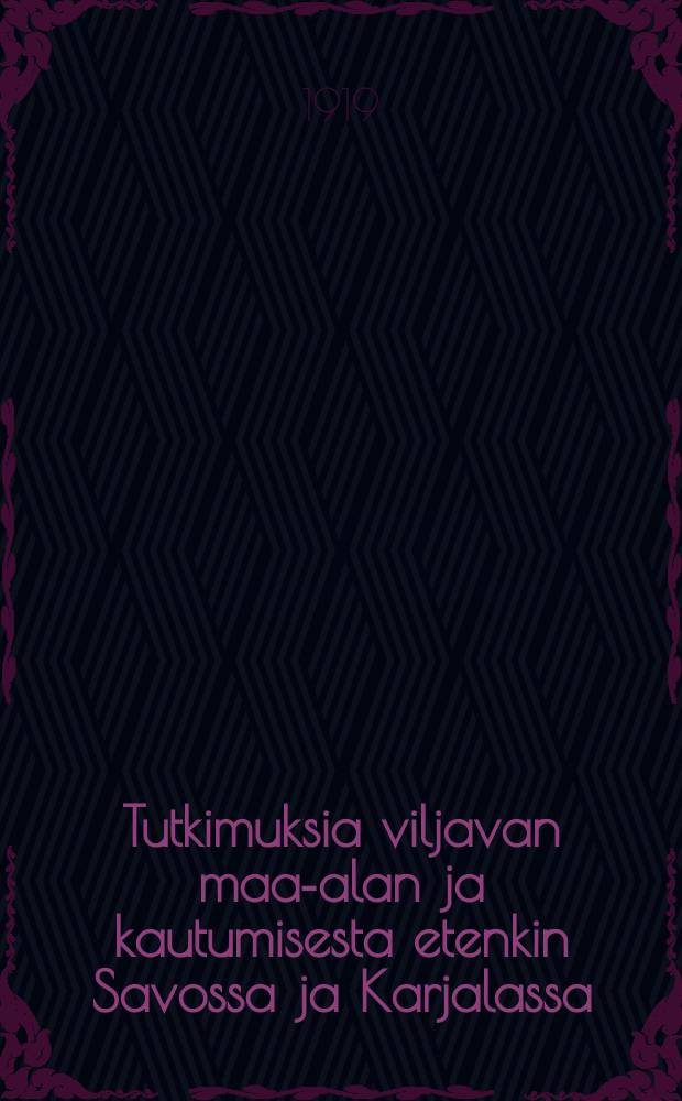 Tutkimuksia viljavan maa-alan ja kautumisesta etenkin Savossa ja Karjalassa = Исследование о делении плодоносных земель в Карелии и Саво.