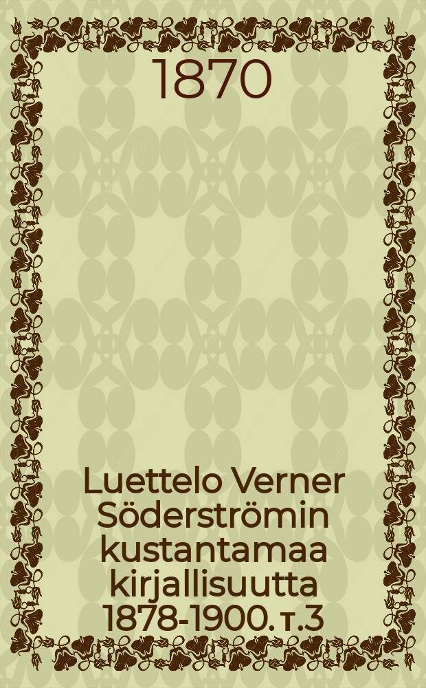 Luettelo Verner Söderströmin kustantamaa kirjallisuutta 1878-1900. т.3 : Kaunokirjallisuutta