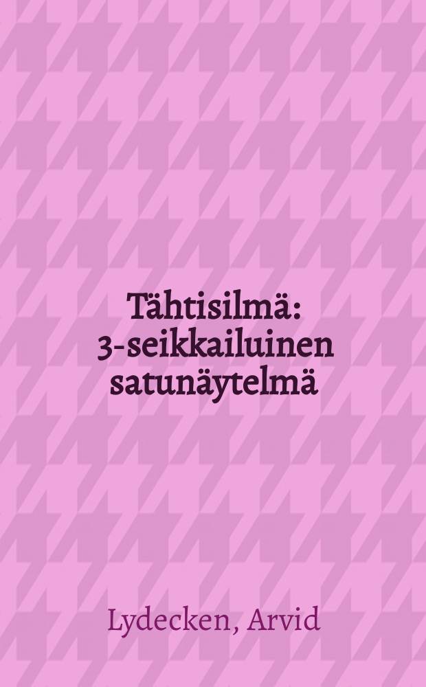 Tähtisilmä : 3-seikkailuinen satunäytelmä : Juhani Pohjanmiehen sävellykset lauluinin on liitetty kirjan loppuun