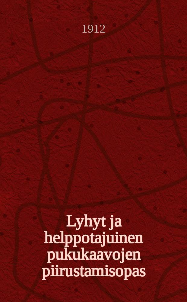 Lyhyt ja helppotajuinen pukukaavojen piirustamisopas : Helsingin kaupungin lytt&ouml;jen ammattikoulun opettajat = Краткая и общедостунная инструкция по черчению моделей для костюмов.