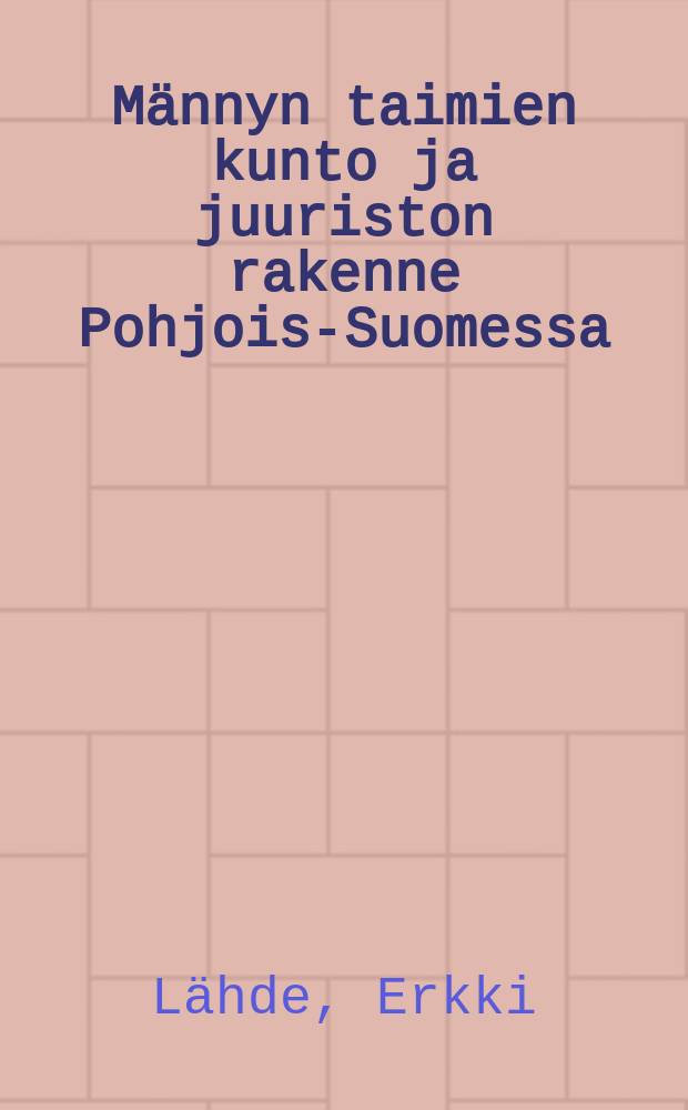 Männyn taimien kunto ja juuriston rakenne Pohjois-Suomessa = The structure of the root system and the condition of thepine (Pinus silvestris L.) seedlings in northern Finland