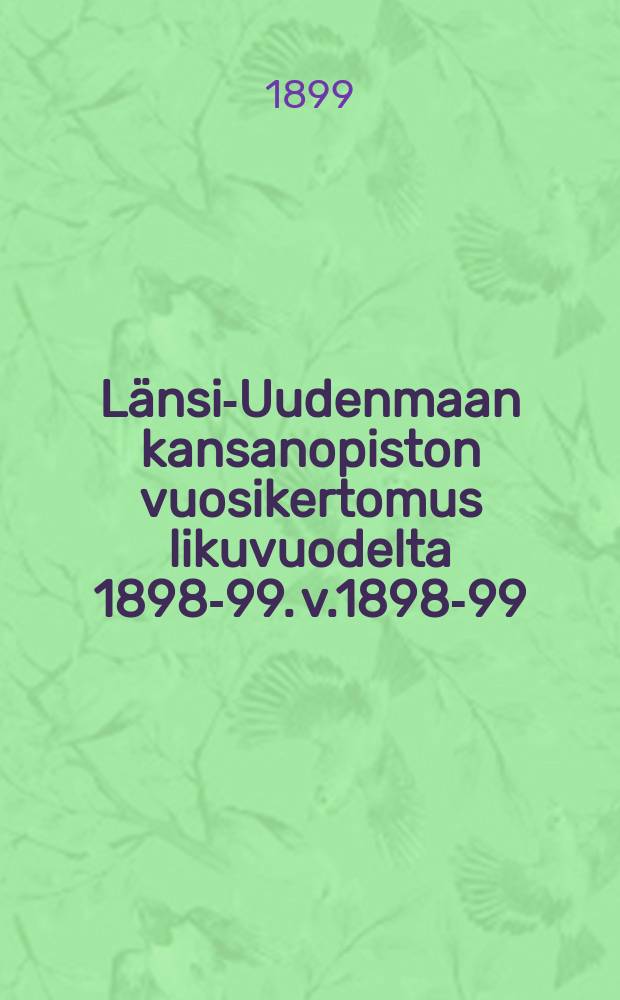 Länsi-Uudenmaan kansanopiston vuosikertomus likuvuodelta 1898-99. v.1898-99