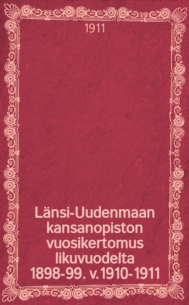 Länsi-Uudenmaan kansanopiston vuosikertomus likuvuodelta 1898-99. v.1910-1911