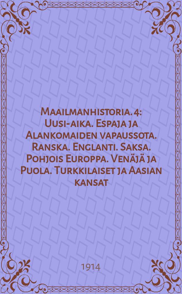 Maailmanhistoria. 4 : Uusi-aika. Espaja ja Alankomaiden vapaussota. Ranska. Englanti. Saksa. Pohjois Europpa. Venäjä ja Puola. Turkkilaiset ja Aasian kansat. Uskonpuhdistusajan sivistysolot. Uskonpuhdistuksen aikakausi 1500-1650 : Uskonpuhdistus