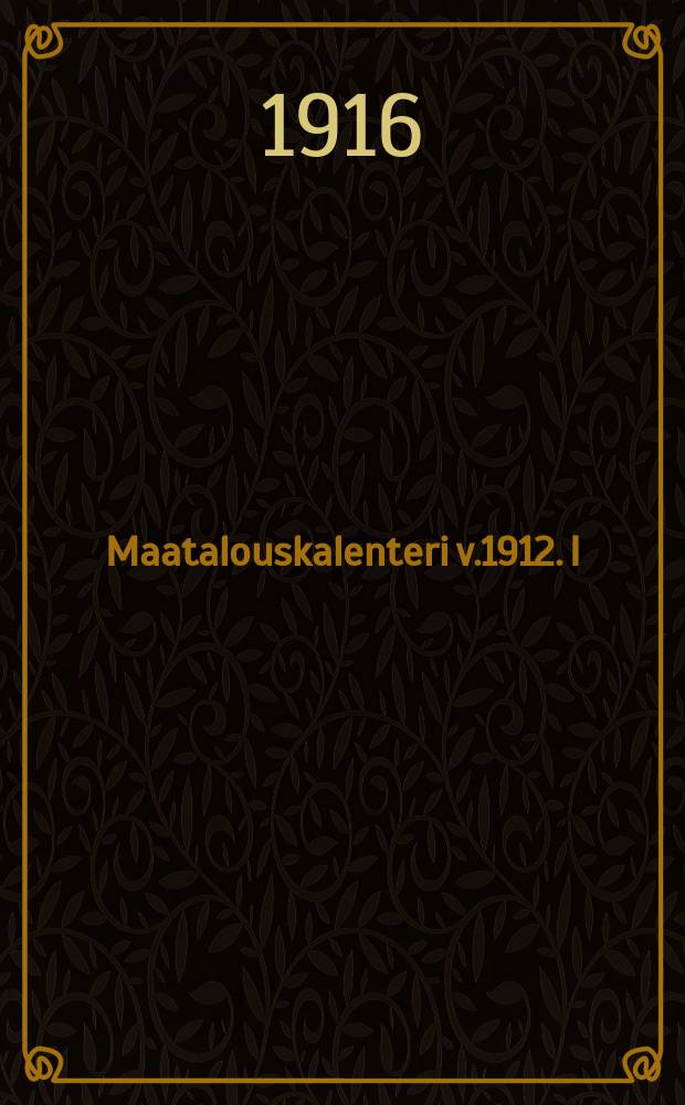 Maatalouskalenteri v.1912. I : Almanakka ja taulukot