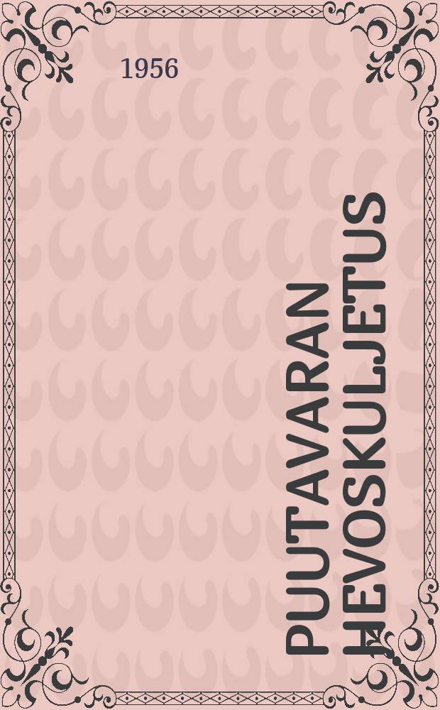 Puutavaran hevoskuljetus = Horse haulage of timber: work study : työntutkimus