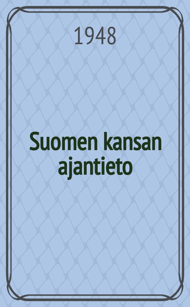 Suomen kansan ajantieto : kronologinen luettelo Suomen historian tärkeimmistä tapahtumista