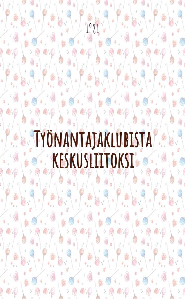 Työnantajaklubista keskusliitoksi = From Employers' Club to Confederation : Suomen työnantajain keskusliitto ja sen edeltäjä Suomen yleinen työnantajaliitto 1907-1940 : The Finnish Employers' Confederationfrom 1907-1940 : Väitösk. Helsingin yliopisto