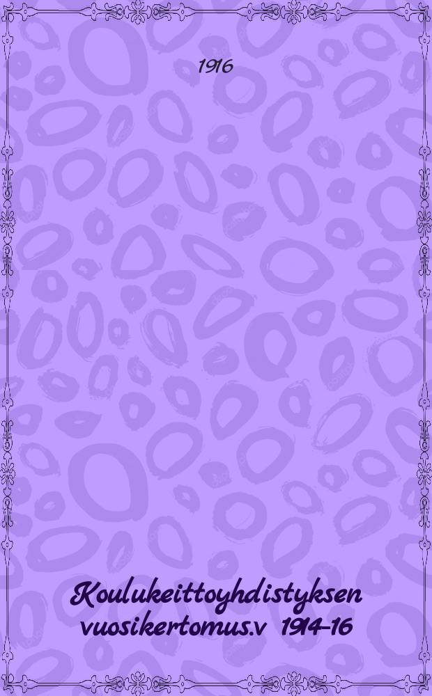 Koulukeittoyhdistyksen vuosikertomus.v 1914-16