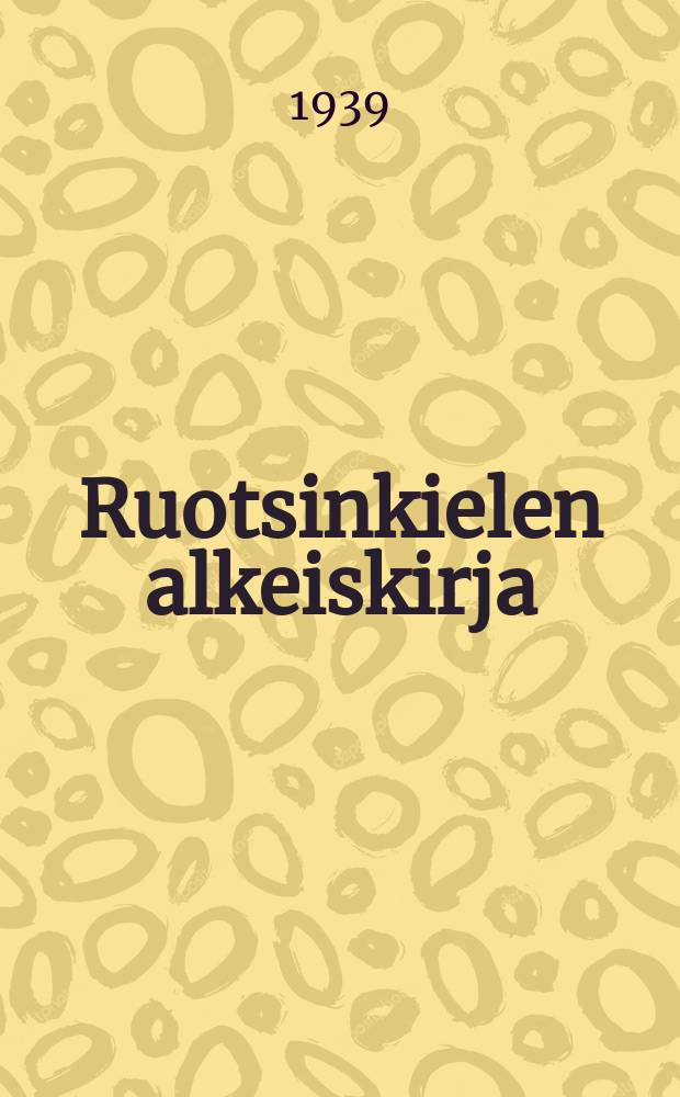 Ruotsinkielen alkeiskirja = Svensk elementarbok = Элементарный учебник шведского языка