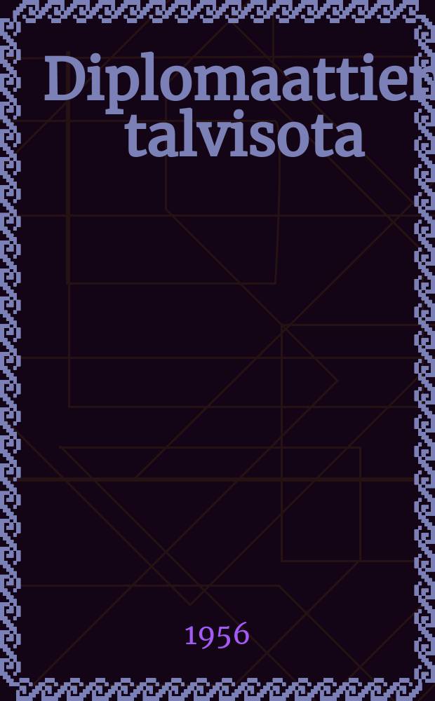 Diplomaattien talvisota : Suomi maailmanpolitiikassa 1938-40