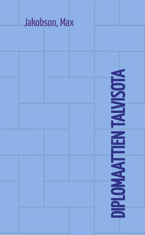Diplomaattien talvisota : Suomi maailmanpolitiikassa 1938-40