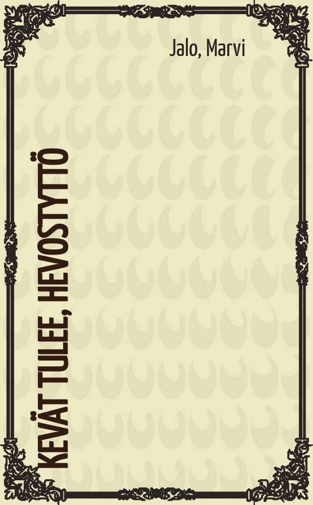 Kev&auml;t tulee, hevostytt&ouml; : romaani