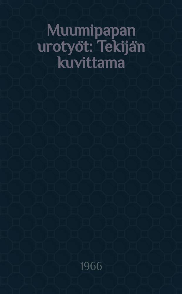 Muumipapan urotyöt : Tekijän kuvittama : novelli