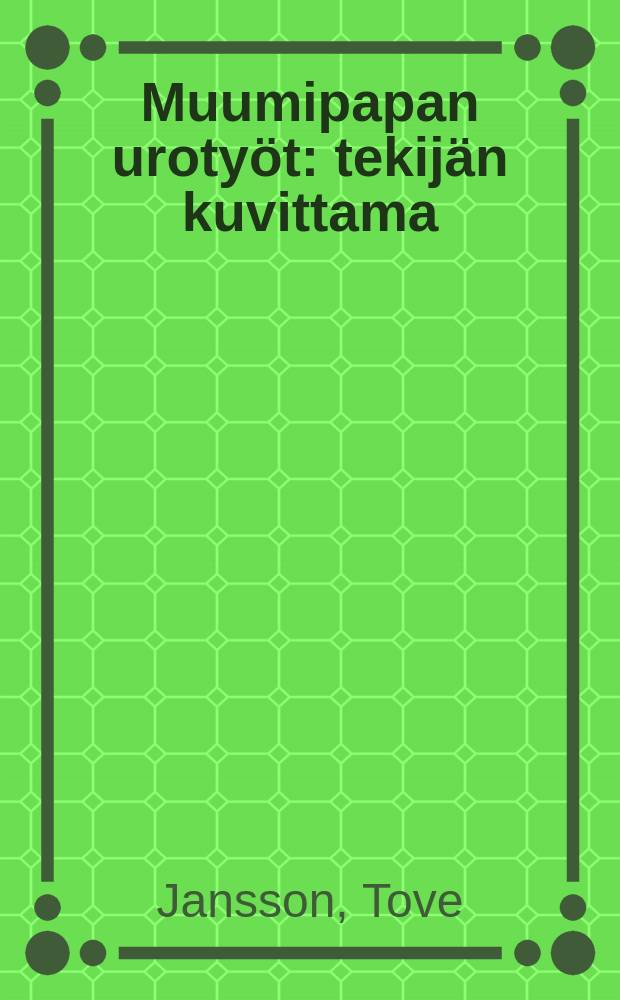 Muumipapan urotyöt : tekijän kuvittama