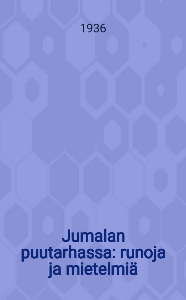 Jumalan puutarhassa : runoja ja mietelmiä = В саду бога