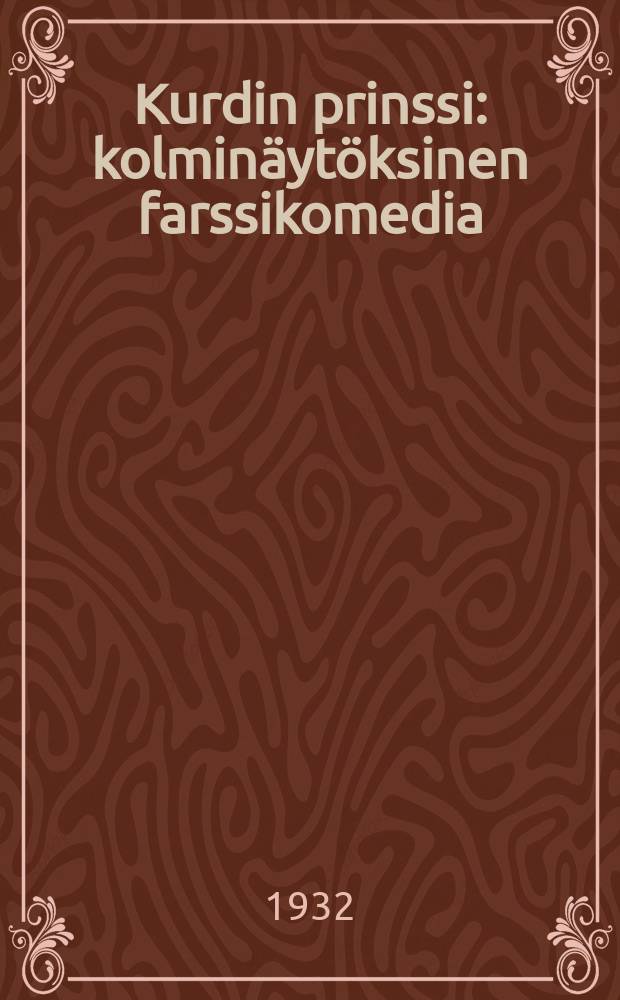 Kurdin prinssi : kolmin&auml;yt&ouml;ksinen farssikomedia