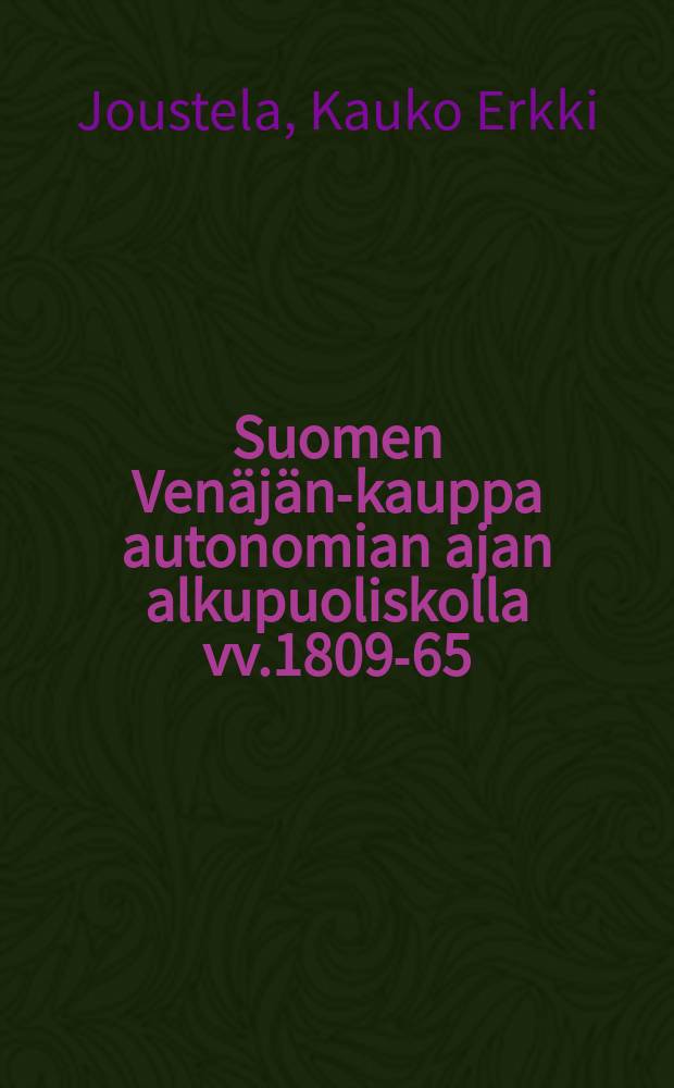 Suomen Venäjän-kauppa autonomian ajan alkupuoliskolla vv.1809-65