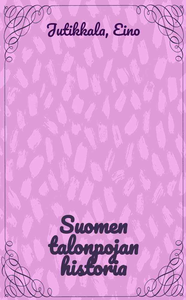 Suomen talonpojan historia : 2., uudistettu ja lisätty laitos