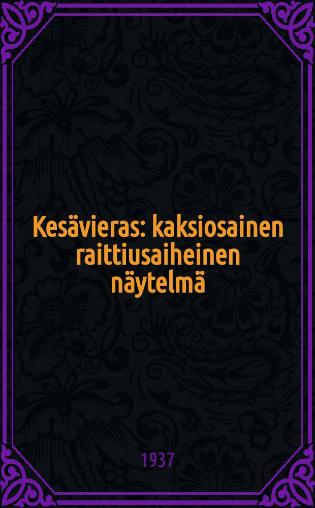 Kes&auml;vieras : kaksiosainen raittiusaiheinen n&auml;ytelm&auml;