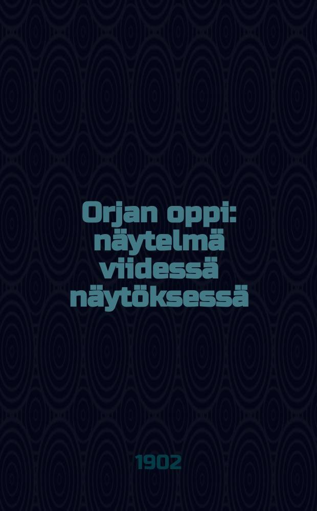 Orjan oppi : näytelmä viidessä näytöksessä = Познания раба