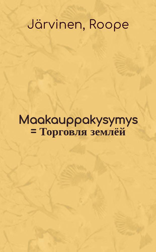Maakauppakysymys = Торговля землёй