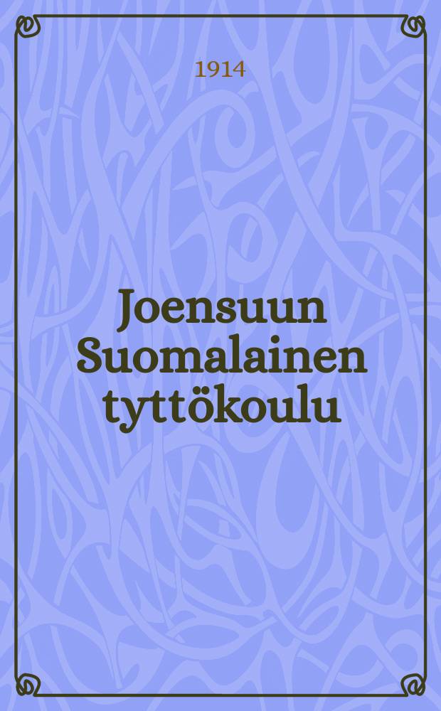 Joensuun Suomalainen tyttökoulu : kertomus lukuvuosilta 1899-1904. v.1913-1914