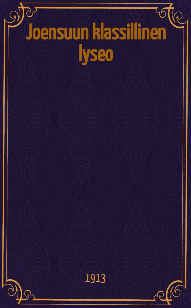Joensuun klassillinen lyseo : kertomus lukuvuodelta1899-90. V.V.1910-1911 : V.1912-1913