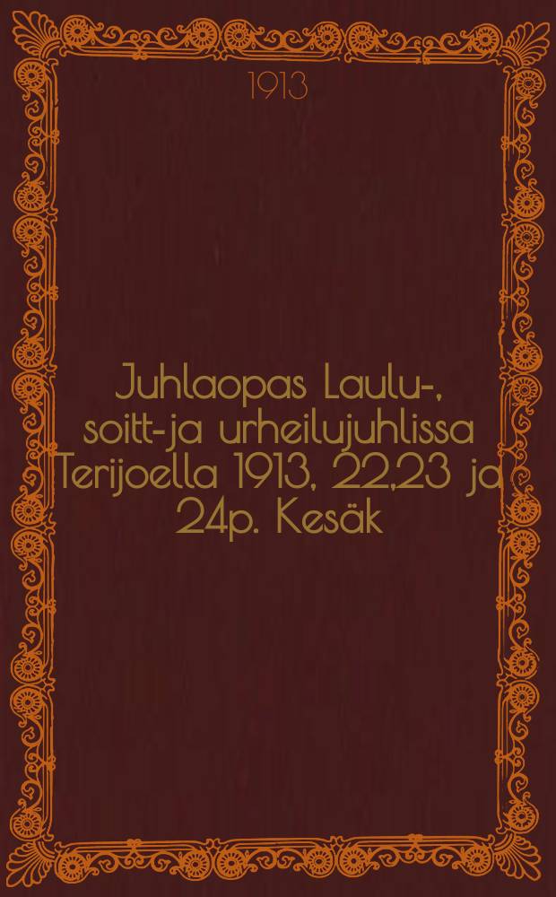 Juhlaopas Laulu-, soitto- ja urheilujuhlissa Terijoella 1913, 22,23 ja 24p. Kesäk = Программа празднеств в Териоки 22-24 июня 1913 г.
