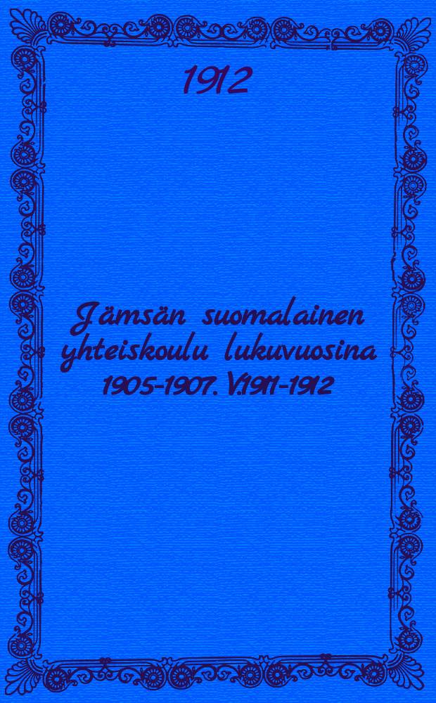 Jämsän suomalainen yhteiskoulu lukuvuosina 1905-1907. V.1911-1912