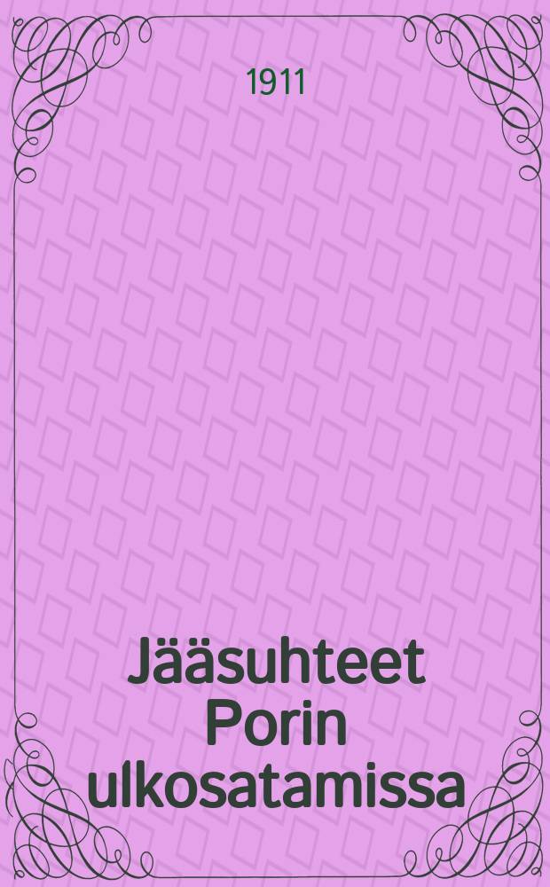 Jääsuhteet Porin ulkosatamissa : Reposaari ja Mäntyluoto vuosina1885-1910 = Ледовые условия во внешних гаванях порта Пори- в Репосаари и Мянтюлуото в 1885-1910 г.г.