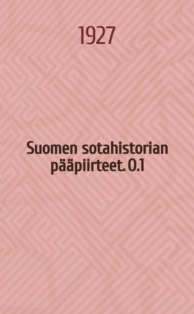 Suomen sotahistorian p&auml;&auml;piirteet. O.1 : Aika vuoteen 1617