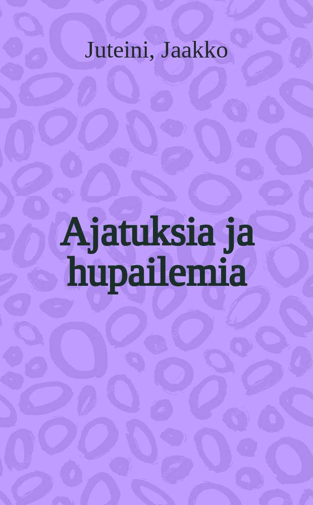Ajatuksia ja hupailemia = Мысли и забавы