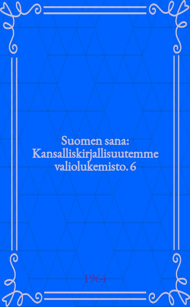 Suomen sana : Kansalliskirjallisuutemme valiolukemisto. 6